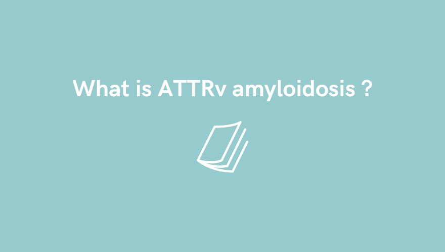 What is ATTRv amyloidosis?